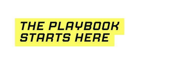 THe playbook starts here